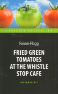 Flagg Fannie «Fried Green Tomatoes at the Whistle Stop Cafe»